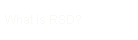 What is RSD?